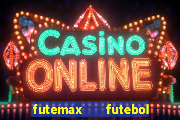 futemax   futebol ao vivo